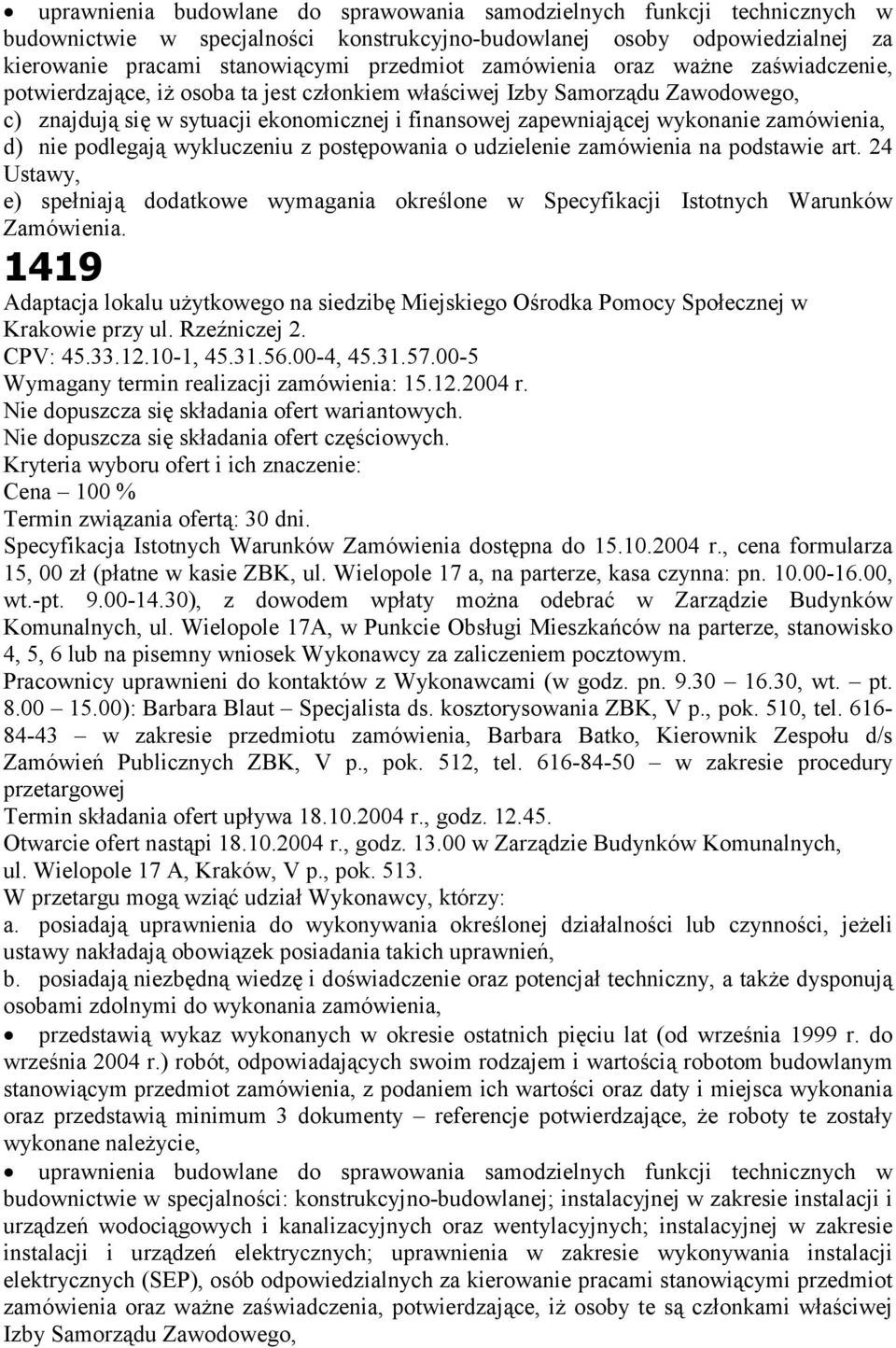 zamówienia, d) nie podlegają wykluczeniu z postępowania o udzielenie zamówienia na podstawie art. 24 Ustawy, e) spełniają dodatkowe wymagania określone w Specyfikacji Istotnych Warunków Zamówienia.