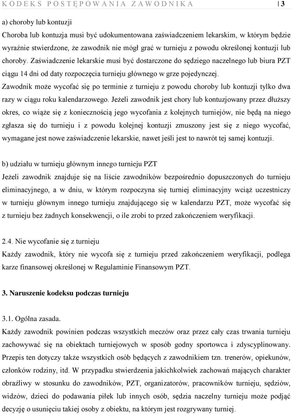Zaświadczenie lekarskie musi być dostarczone do sędziego naczelnego lub biura PZT ciągu 14 dni od daty rozpoczęcia turnieju głównego w grze pojedynczej.