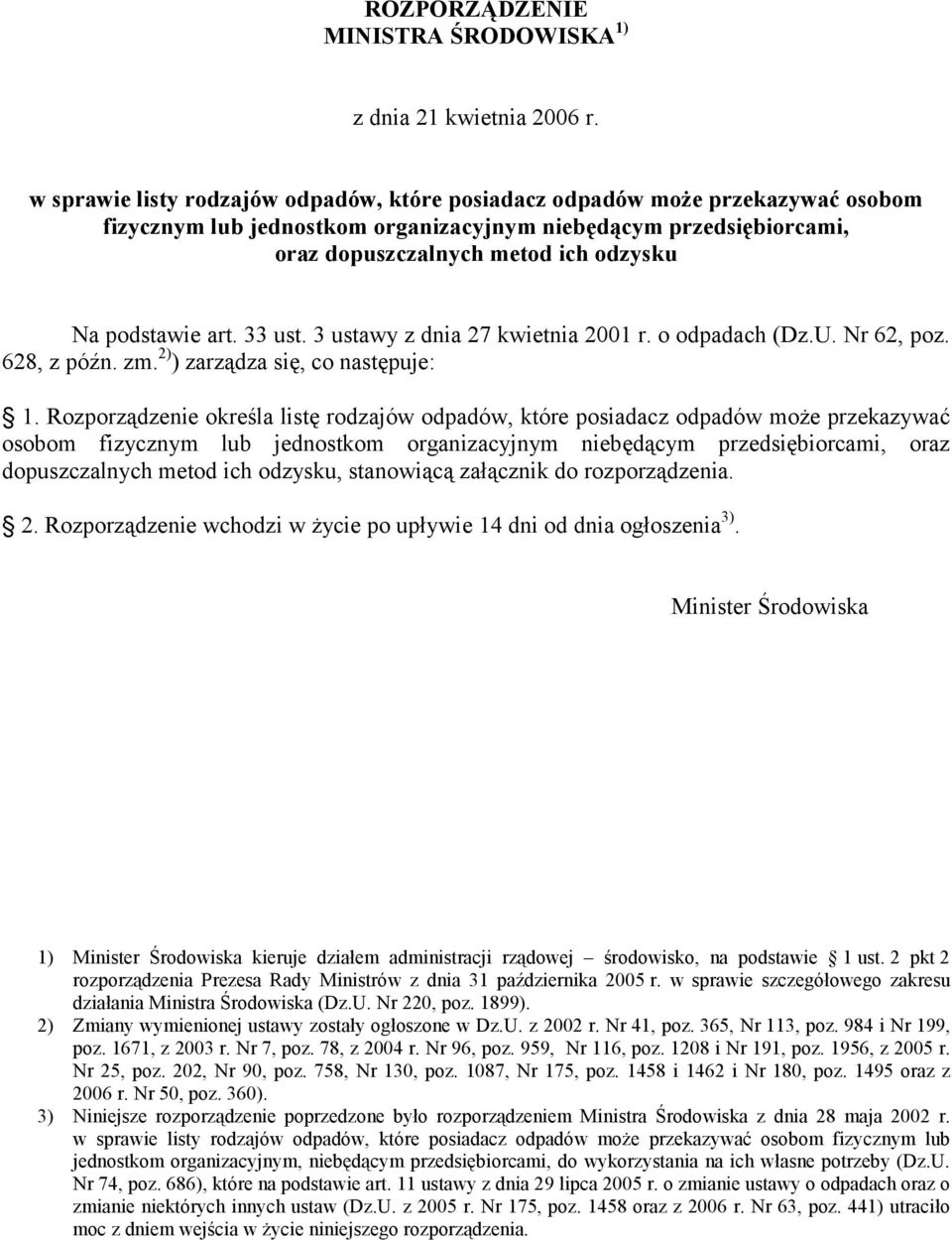 podstawie art. 33 ust. 3 ustawy z dnia 27 kwietnia 2001 r. o odpadach (Dz.U. Nr 62, poz. 628, z późn. zm. 2) ) zarządza się, co następuje: 1.