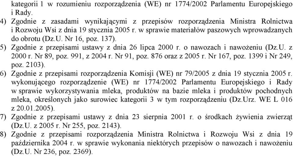 137). 5) Zgodnie z przepisami ustawy z dnia 26 lipca 2000 r. o nawozach i nawożeniu (Dz.U. z 2000 r. Nr 89, poz. 991, z 2004 r. Nr 91, poz. 876 oraz z 2005 r. Nr 167, poz. 1399 i Nr 249, poz. 2103).