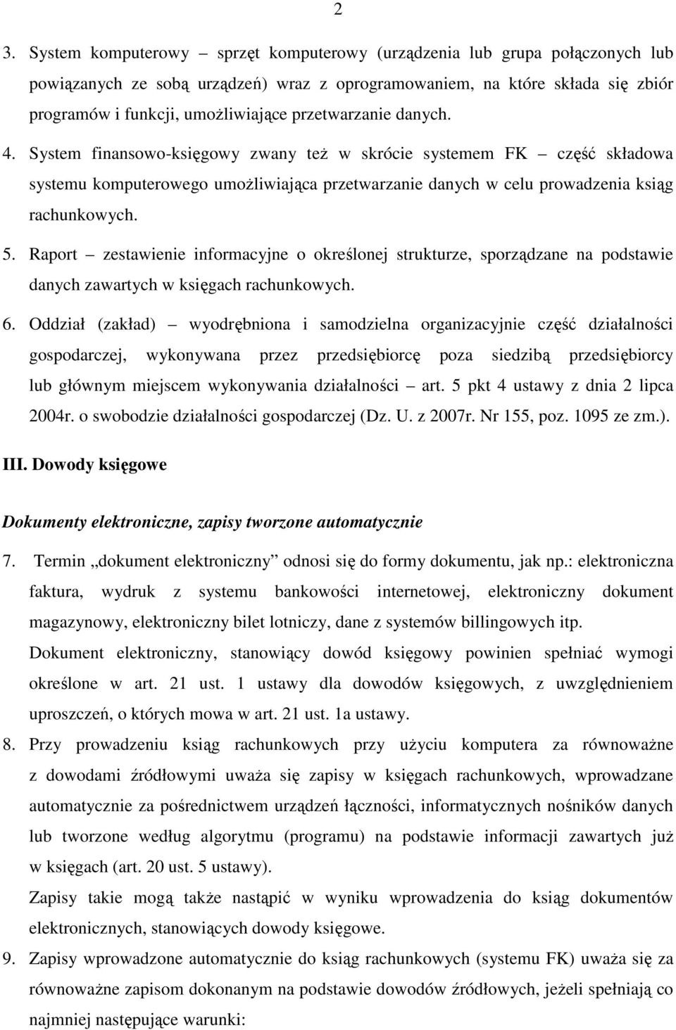 Raport zestawienie informacyjne o określonej strukturze, sporządzane na podstawie danych zawartych w księgach rachunkowych. 6.