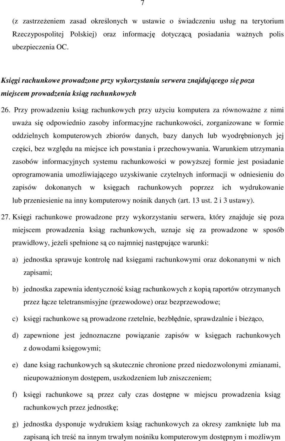 Przy prowadzeniu ksiąg rachunkowych przy uŝyciu komputera za równowaŝne z nimi uwaŝa się odpowiednio zasoby informacyjne rachunkowości, zorganizowane w formie oddzielnych komputerowych zbiorów