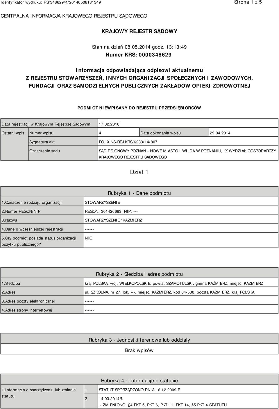 OPIEKI ZDROWOTNEJ PODMIOT NIEWPISANY DO REJESTRU PRZEDSIĘBIORCÓW Data rejestracji w Krajowym Rejestrze Sądowym 17.02.2010 Ostatni wpis Numer wpisu 4 Data dokonania wpisu 29.04.
