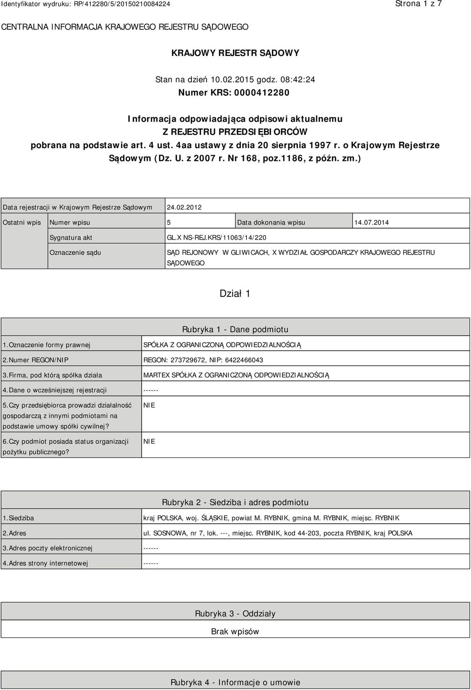 o Krajowym Rejestrze Sądowym (Dz. U. z 2007 r. Nr 168, poz.1186, z późn. zm.) Data rejestracji w Krajowym Rejestrze Sądowym 24.02.2012 Ostatni wpis Numer wpisu 5 Data dokonania wpisu 14.07.2014 Sygnatura akt Oznaczenie sądu GL.