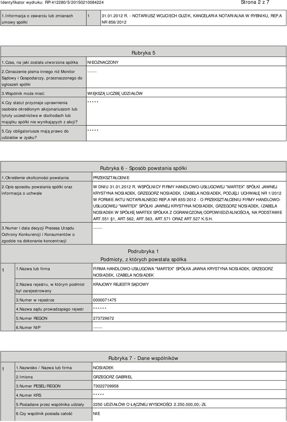 Czy statut przyznaje uprawnienia osobiste określonym akcjonariuszom lub tytuły uczestnictwa w dochodach lub majątku spółki nie wynikających z akcji? 5.