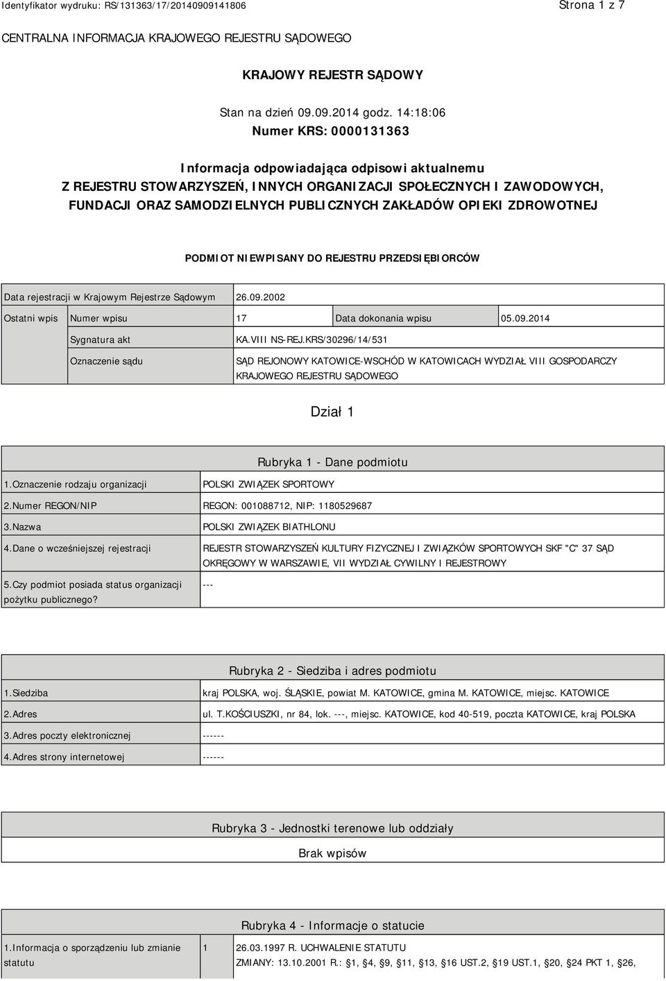 OPIEKI ZDROWOTNEJ PODMIOT NIEWPISANY DO REJESTRU PRZEDSIĘBIORCÓW Data rejestracji w Krajowym Rejestrze Sądowym 26.09.2002 Ostatni wpis Numer wpisu 17 Data dokonania wpisu 05.09.2014 Sygnatura akt Oznaczenie sądu KA.