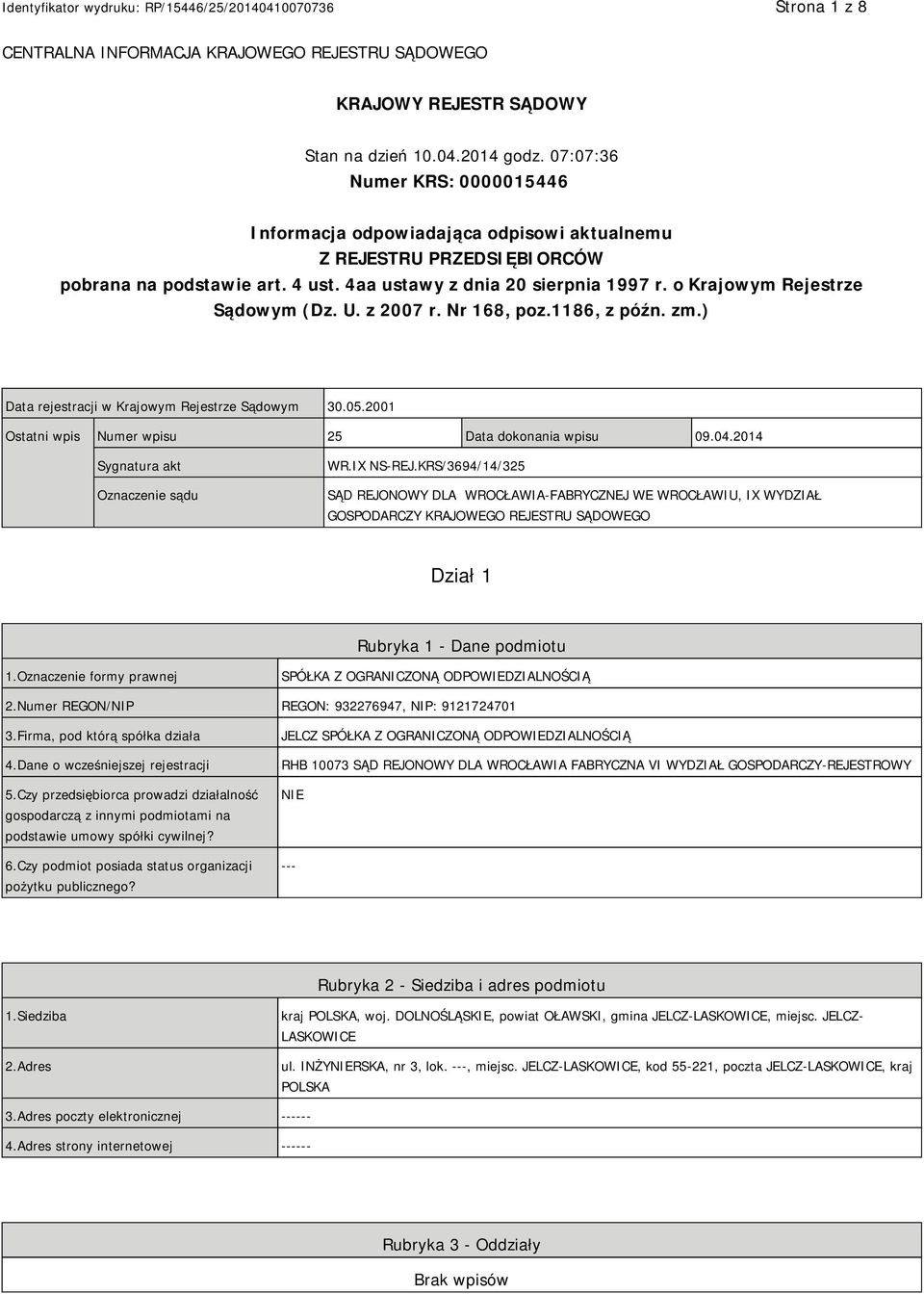 o Krajowym Rejestrze Sądowym (Dz. U. z 2007 r. Nr 168, poz.1186, z późn. zm.) Data rejestracji w Krajowym Rejestrze Sądowym 30.05.2001 Ostatni wpis Numer wpisu 25 Data dokonania wpisu 09.04.