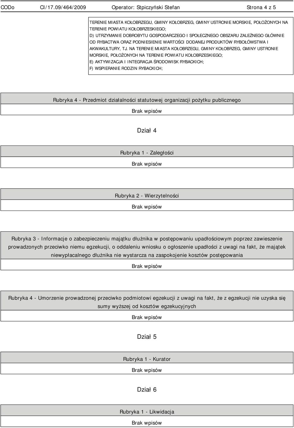 NA TERENIE MIASTA KOŁOBRZEGU, GMINY KOŁOBRZEG, GMINY USTRONIE MORSKIE, POŁOŻONYCH NA TERENIE POWIATU KOŁOBRZESKIEGO; E) AKTYWIZACJA I INTEGRACJA ŚRODOWISK RYBACKICH; F) WSPIERANIE RODZIN RYBACKICH;