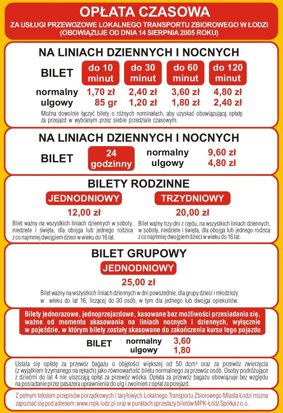 NA LINIACH DZIENNYCH I NOCNYCH BILET BILETY RODZINNE JEDNODNIOWY TRZYDNIOWY 12,00 zł 24 godzinny Bilet ważny na wszystkich liniach dziennych w soboty, niedziele i święta, dla obojga lub jednego