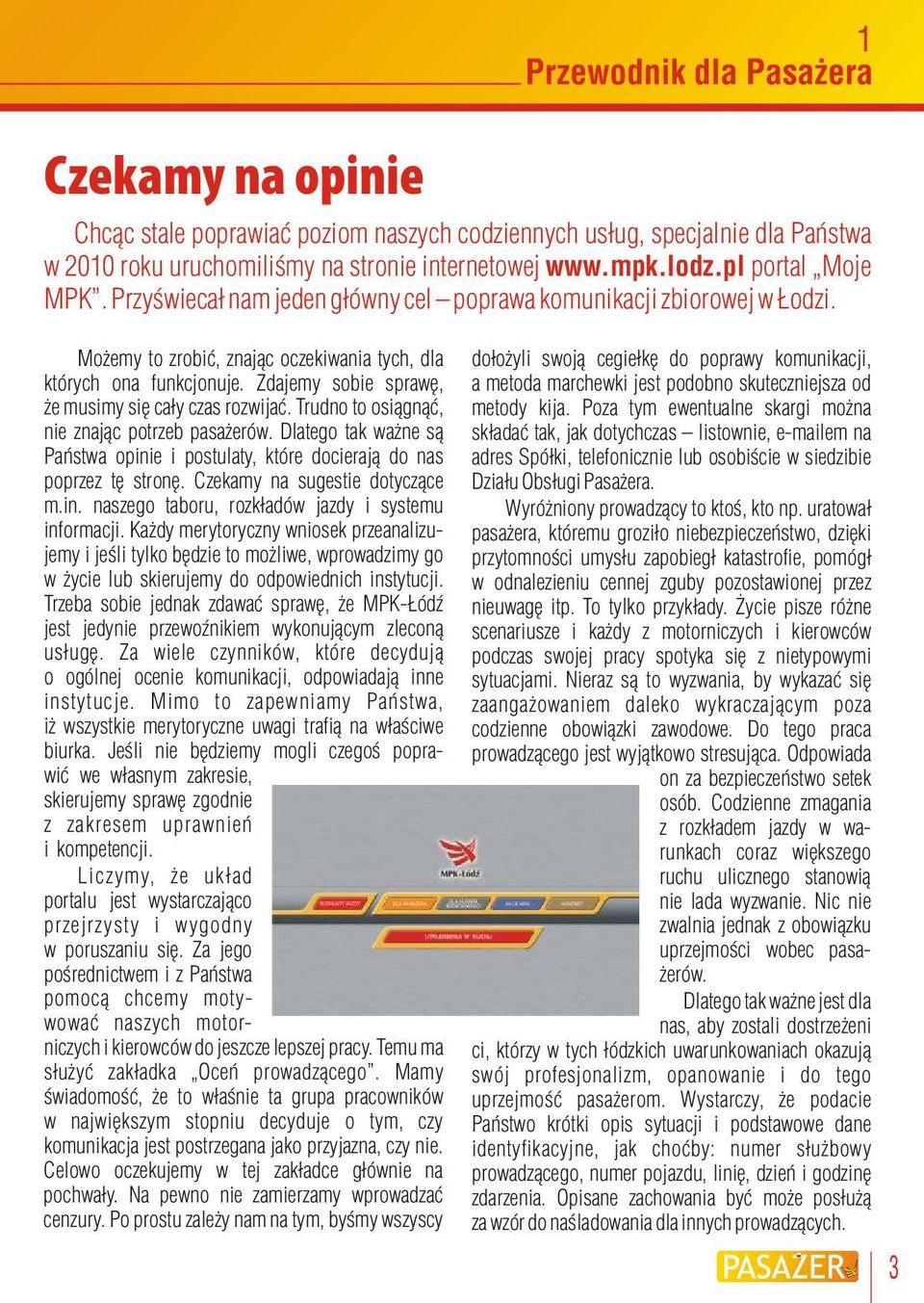 Możemy to zrobić, znając oczekiwania tych, dla dołożyli swoją cegiełkę do poprawy komunikacji, których ona funkcjonuje.