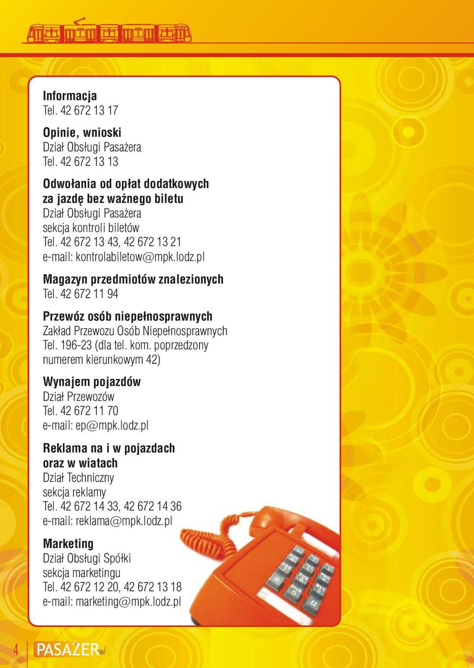 pl Magazyn przedmiotów znalezionych Tel. 42 672 11 94 Przewóz osób niepełnosprawnych Zakład Przewozu Osób Niepełnosprawnych Tel. 196-23 (dla tel. kom.