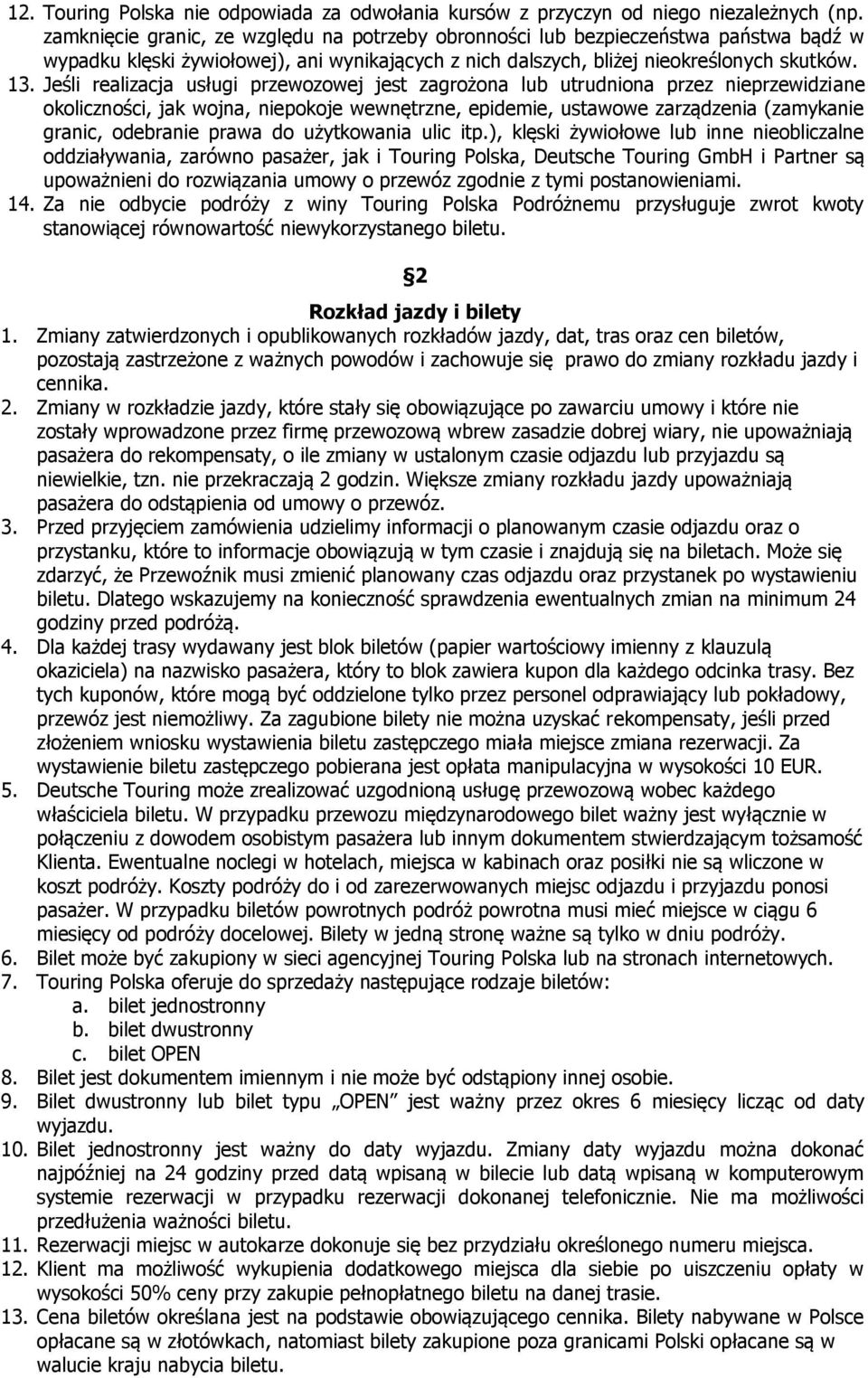 Jeśli realizacja usługi przewozowej jest zagrożona lub utrudniona przez nieprzewidziane okoliczności, jak wojna, niepokoje wewnętrzne, epidemie, ustawowe zarządzenia (zamykanie granic, odebranie