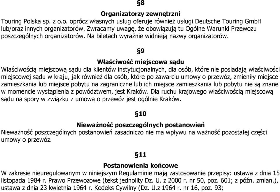 8 9 Właściwość miejscowa sądu Właściwością miejscową sądu dla klientów instytucjonalnych, dla osób, które nie posiadają właściwości miejscowej sądu w kraju, jak również dla osób, które po zawarciu