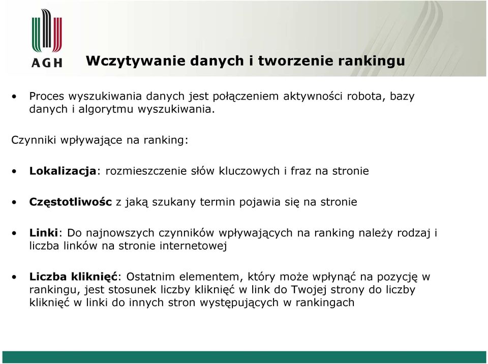stronie Linki: Do najnowszych czynników wpływających na ranking należy rodzaj i liczba linków na stronie internetowej Liczba kliknięć: Ostatnim