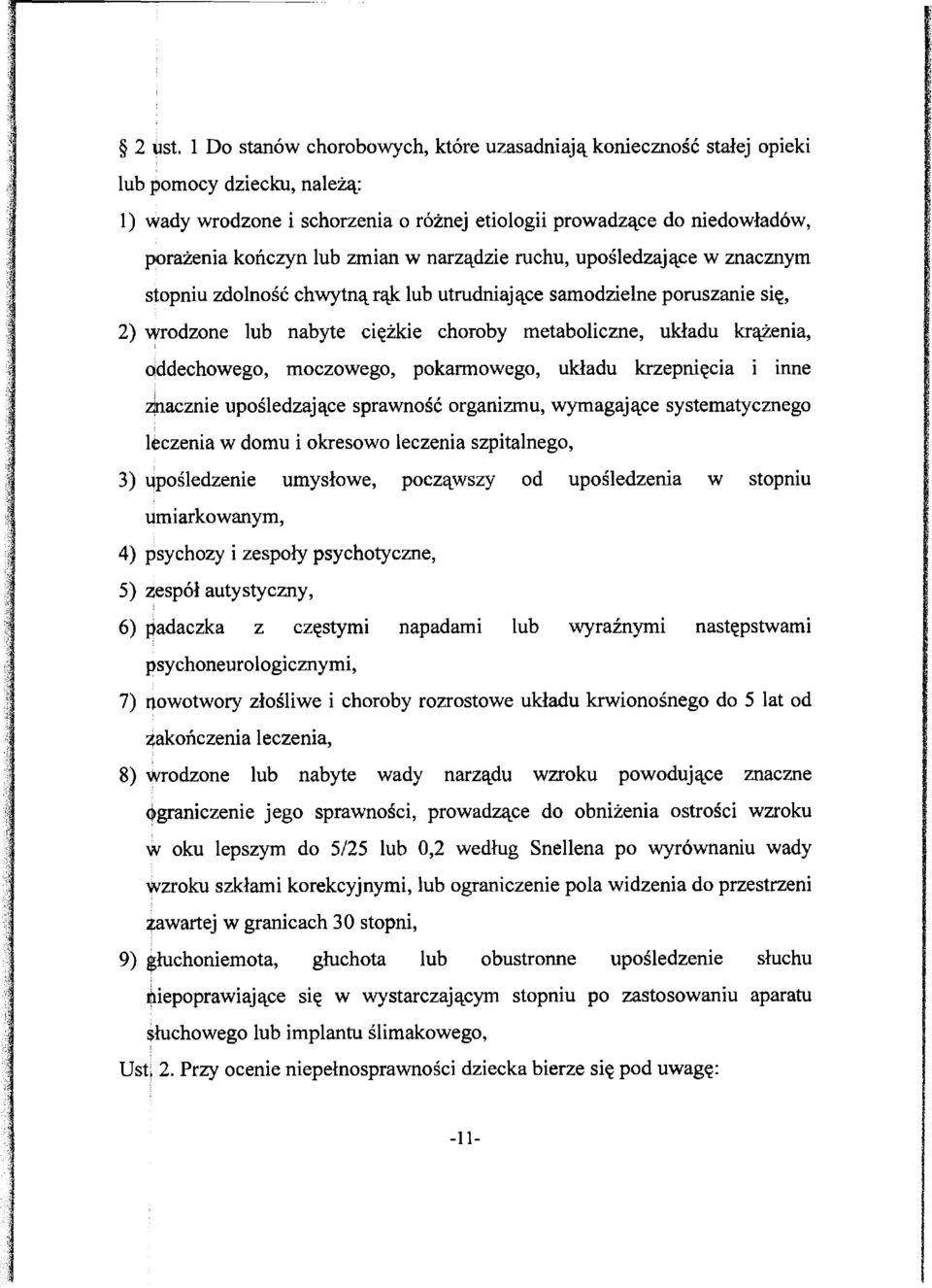 ruchu, upośledzające w znacznym stopnu zdolność chwytną rąk lub utrudnające samodzelne poruszane sę, 2) wrodzone lub nabyte cężke choroby metabolczne, układu krążena, dddechowego, moczowego,