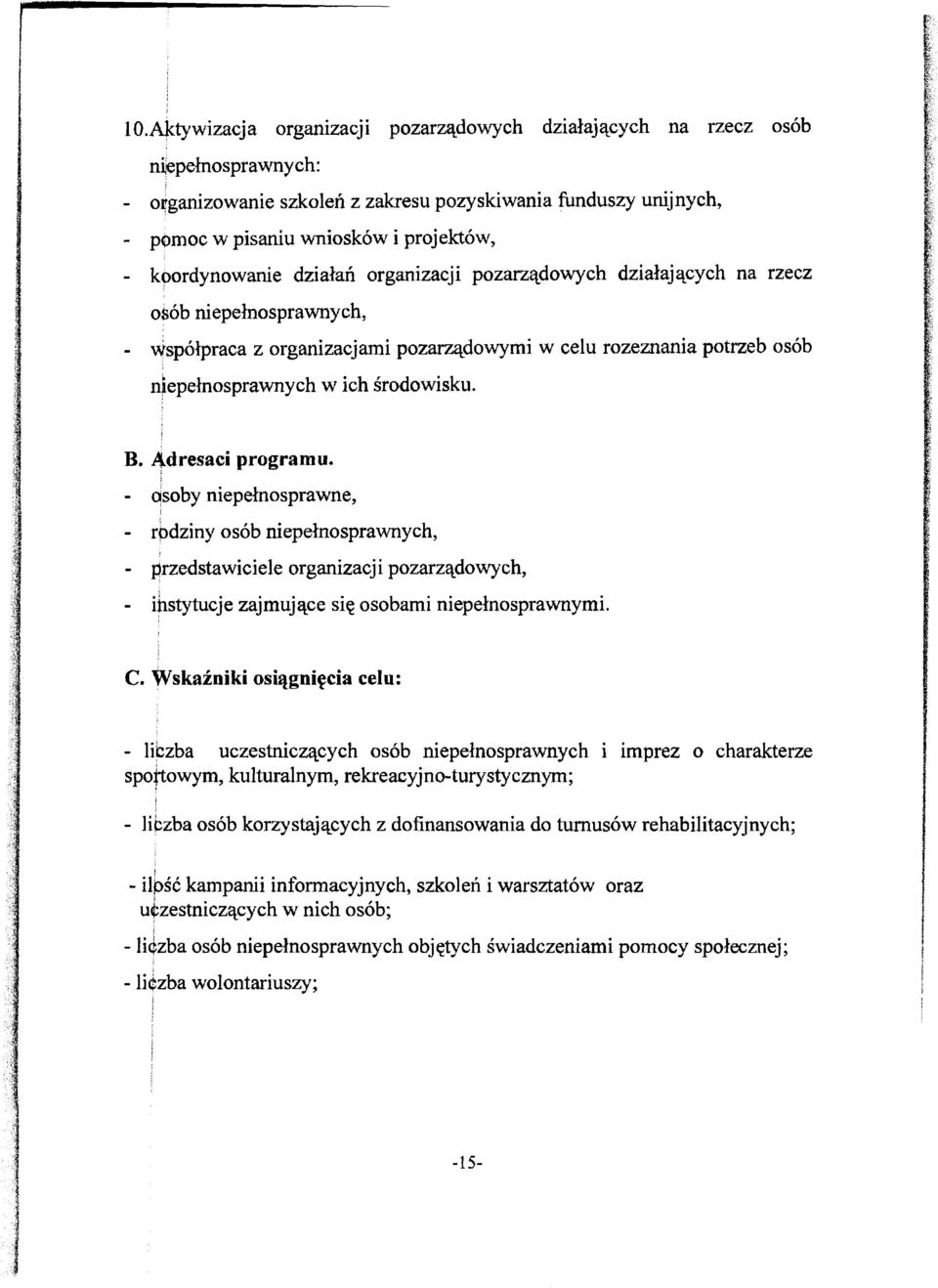 - ojsoby nepełnosprawne, j - rpdzny osób nepełnosprawnych, - przedstawcele organzacj pozarządowych, - nstytucje zajmujące sę osobam nepełnosprawnym. C.