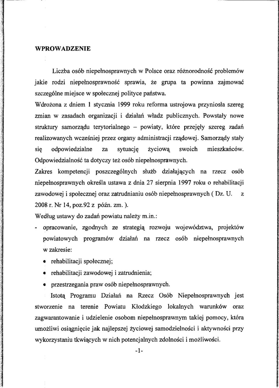 Powstały nowe struktury samorządu terytoralnego - powaty, które przejęły szereg zadań realzowanych wcześnej przez organy admnstracj rządowej.