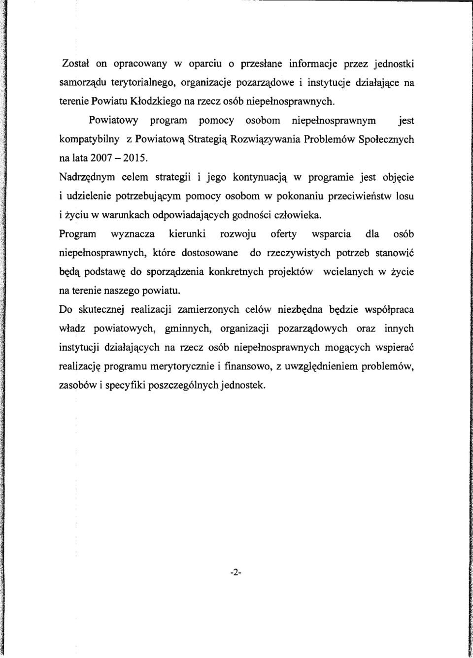 Nadrzędnym celem strateg jego kontynuacją w programe jest objęce udzelene potrzebującym pomocy osobom w pokonanu przecweństw losu życu w warunkach odpowadających godnośc człoweka.