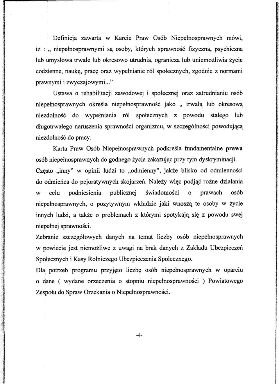 .. Ustawa o rehabltacj zawodowej społecznej oraz zatrudnanu osób nepełnosprawnych określa nepełnosprawność jako trwałą lub okresową nezdolność do wypełnana ról społecznych z powodu stałego lub