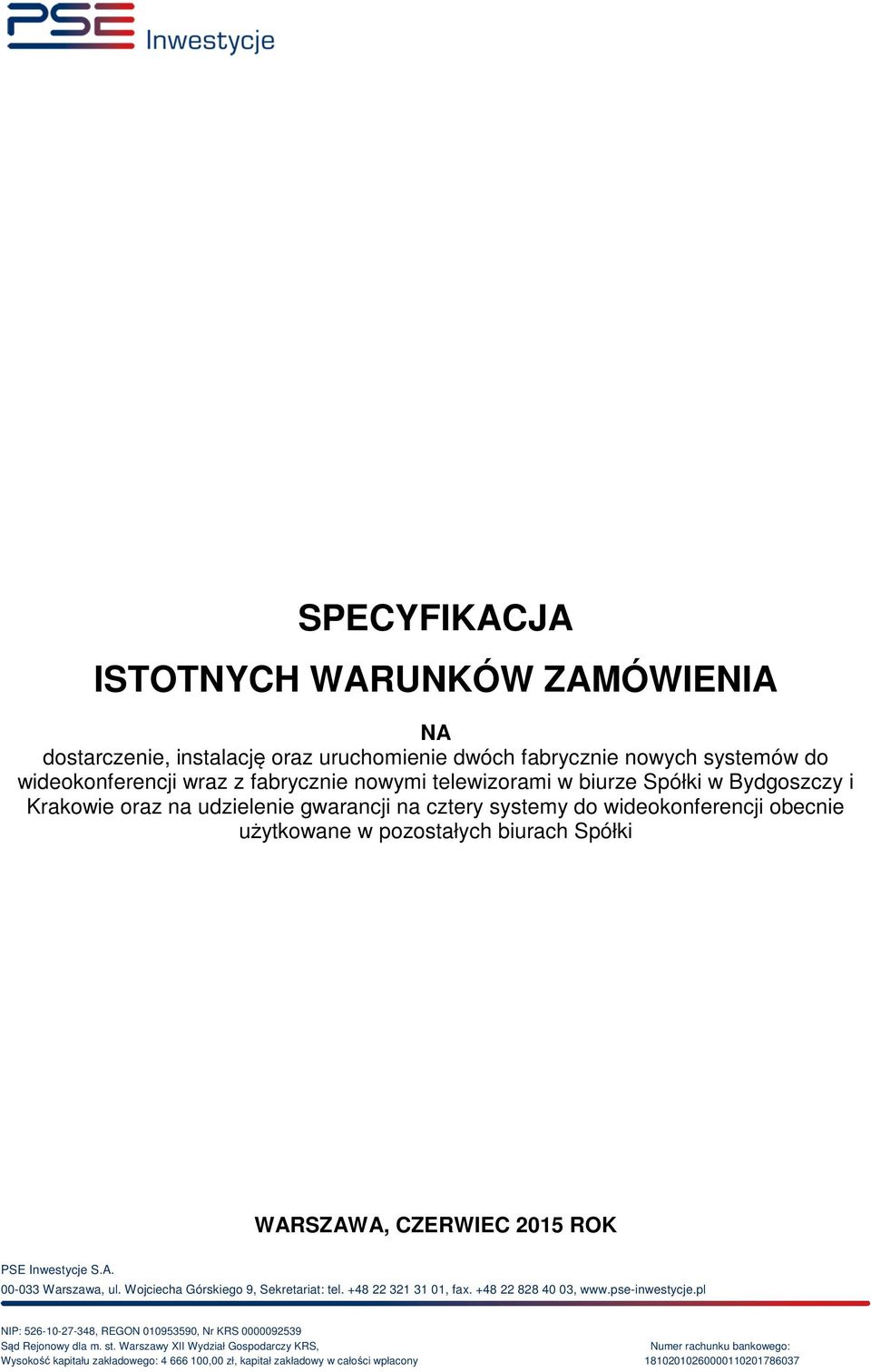 A. 00-033 Warszawa, ul. Wojciecha Górskiego 9, Sekretariat: tel. +48 22 321 31 01, fax. +48 22 828 40 03, www.pse-inwestycje.