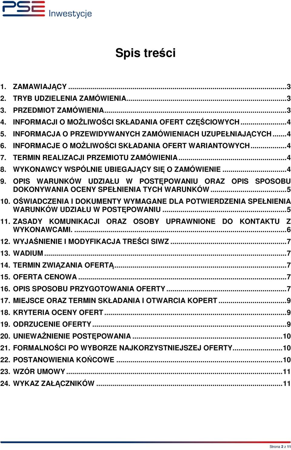 WYKONAWCY WSPÓLNIE UBIEGAJĄCY SIĘ O ZAMÓWIENIE... 4 9. OPIS WARUNKÓW UDZIAŁU W POSTĘPOWANIU ORAZ OPIS SPOSOBU DOKONYWANIA OCENY SPEŁNIENIA TYCH WARUNKÓW... 5 10.