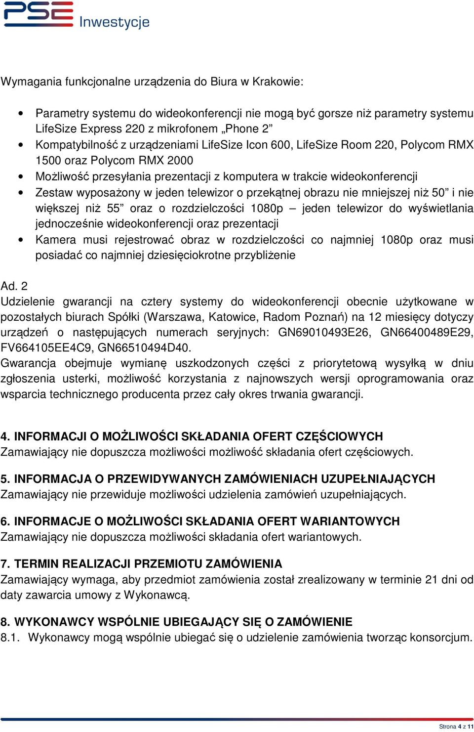 o przekątnej obrazu nie mniejszej niż 50 i nie większej niż 55 oraz o rozdzielczości 1080p jeden telewizor do wyświetlania jednocześnie wideokonferencji oraz prezentacji Kamera musi rejestrować obraz