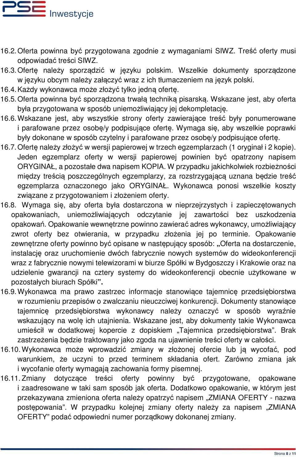 Oferta powinna być sporządzona trwałą techniką pisarską. Wskazane jest, aby oferta była przygotowana w sposób uniemożliwiający jej dekompletację. 16.