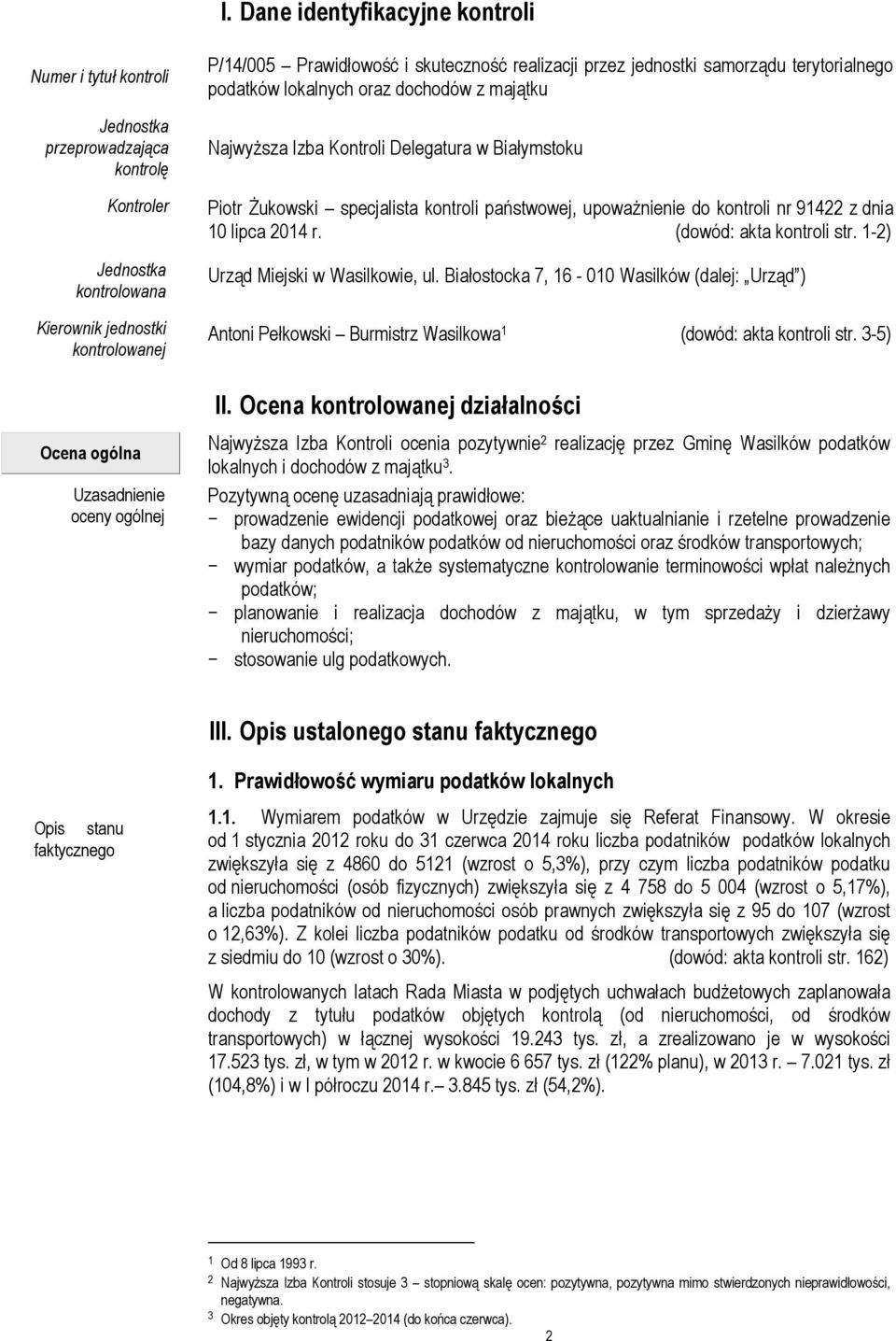 specjalista kontroli państwowej, upoważnienie do kontroli nr 91422 z dnia 10 lipca 2014 r. (dowód: akta kontroli str. 1-2) Urząd Miejski w Wasilkowie, ul.