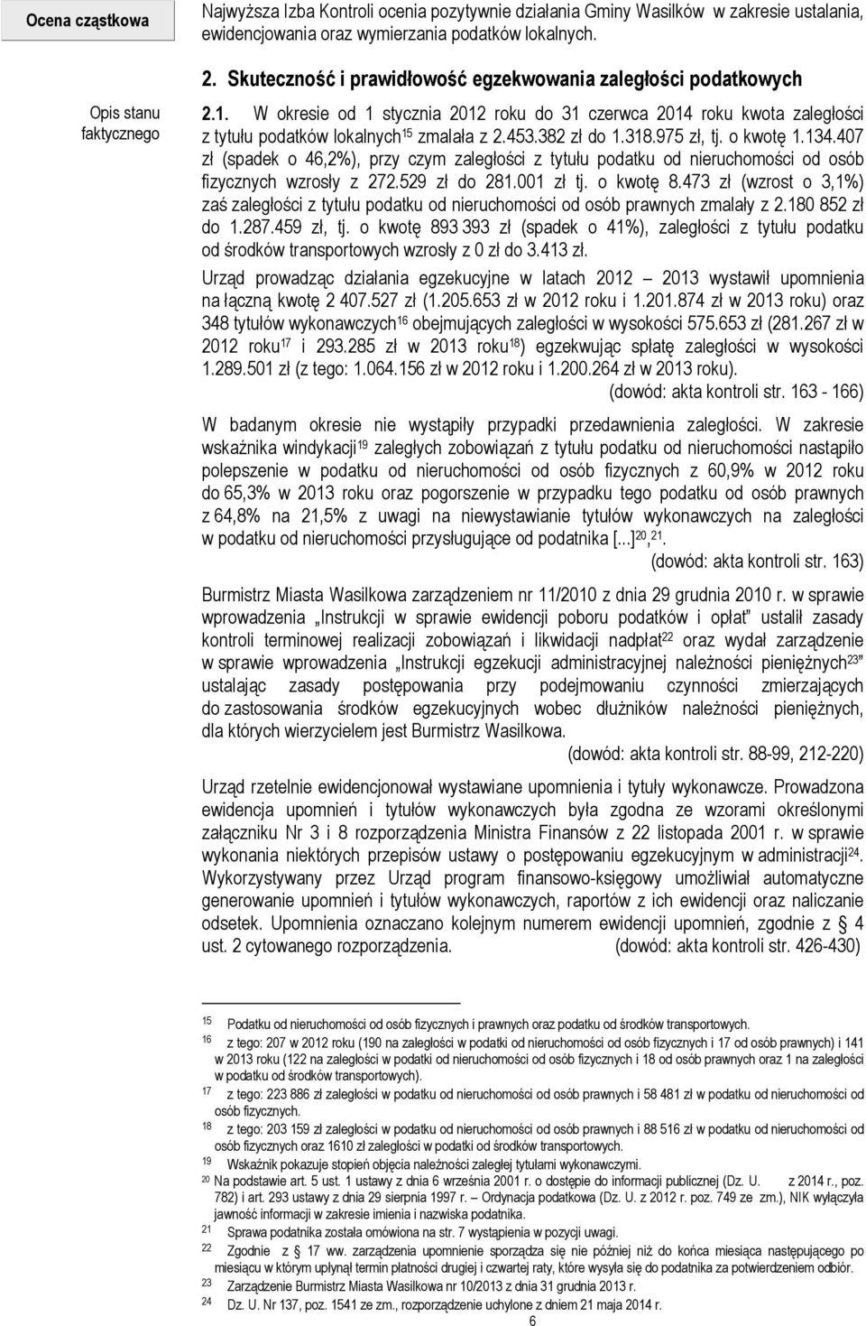 382 zł do 1.318.975 zł, tj. o kwotę 1.134.407 zł (spadek o 46,2%), przy czym zaległości z tytułu podatku od nieruchomości od osób fizycznych wzrosły z 272.529 zł do 281.001 zł tj. o kwotę 8.