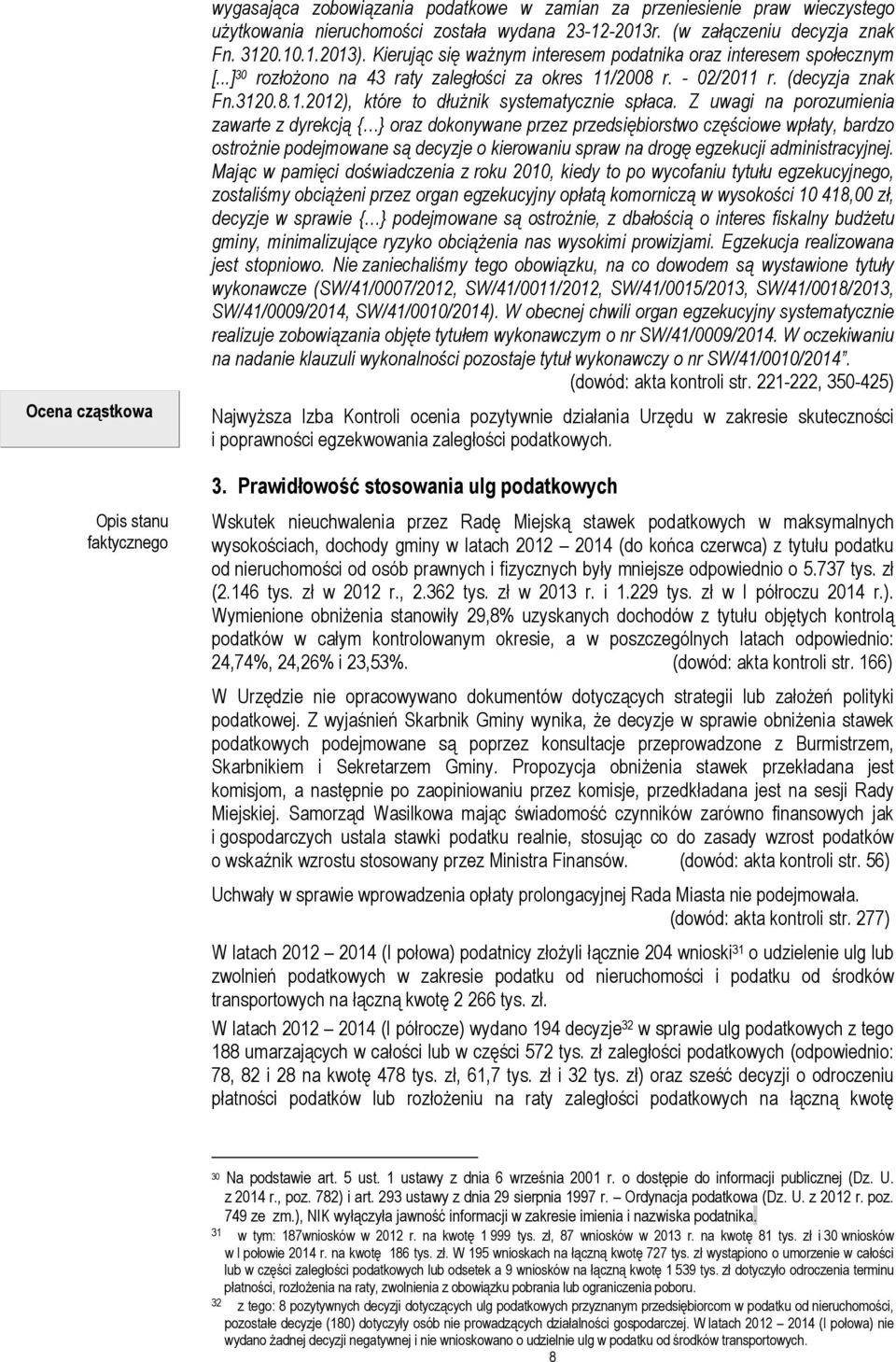Z uwagi na porozumienia zawarte z dyrekcją { } oraz dokonywane przez przedsiębiorstwo częściowe wpłaty, bardzo ostrożnie podejmowane są decyzje o kierowaniu spraw na drogę egzekucji administracyjnej.