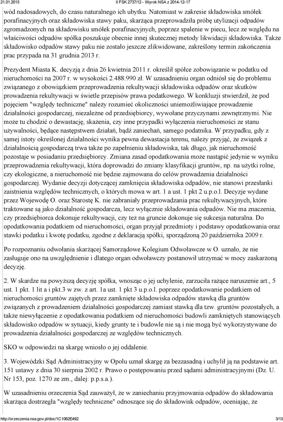 spalenie w piecu, lecz ze względu na właściwości odpadów spółka poszukuje obecnie innej skutecznej metody likwidacji składowiska.