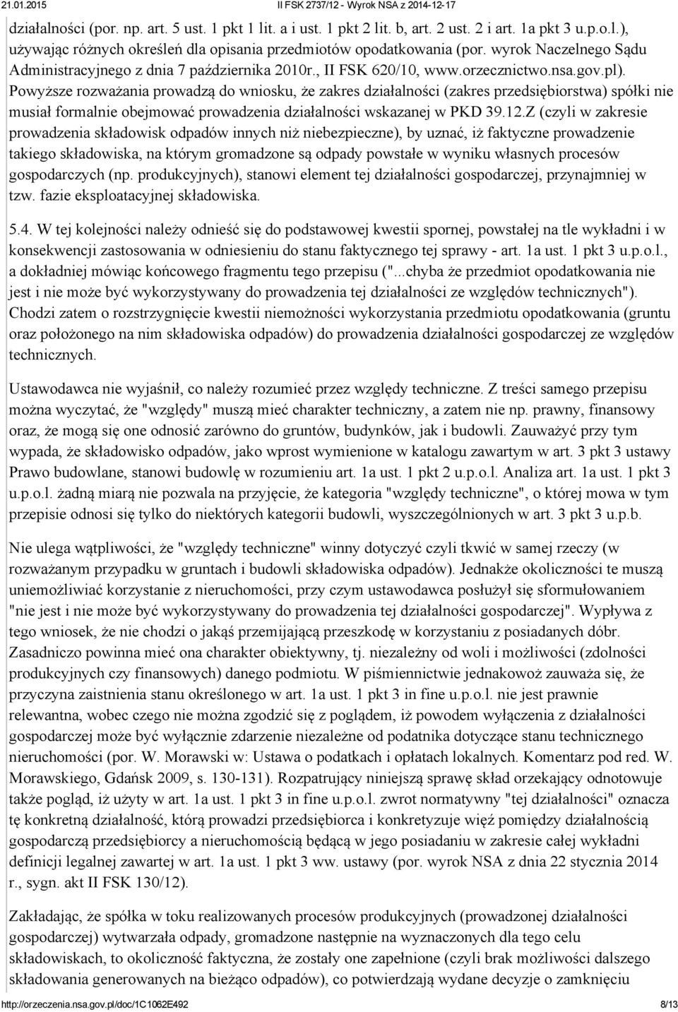 Powyższe rozważania prowadzą do wniosku, że zakres działalności (zakres przedsiębiorstwa) spółki nie musiał formalnie obejmować prowadzenia działalności wskazanej w PKD 39.12.