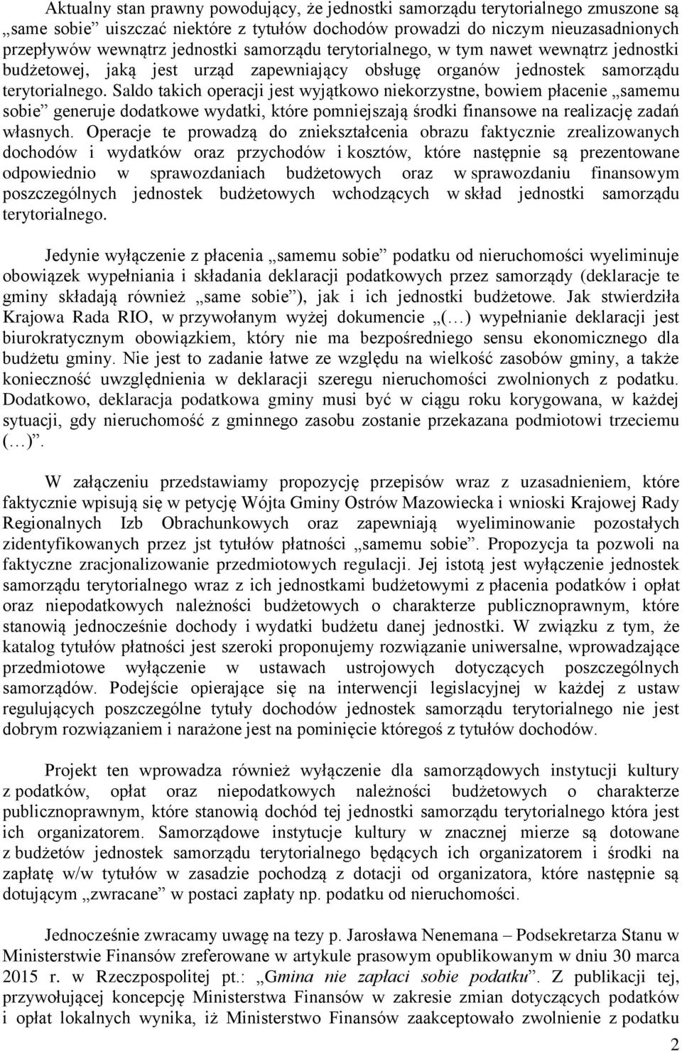 Saldo takich operacji jest wyjątkowo niekorzystne, bowiem płacenie samemu sobie generuje dodatkowe wydatki, które pomniejszają środki finansowe na realizację zadań własnych.