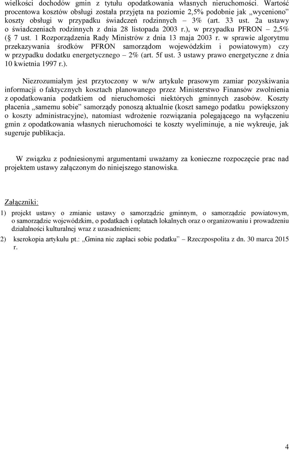 2a ustawy o świadczeniach rodzinnych z dnia 28 listopada 2003 r.), w przypadku PFRON 2,5% ( 7 ust. 1 Rozporządzenia Rady Ministrów z dnia 13 maja 2003 r.
