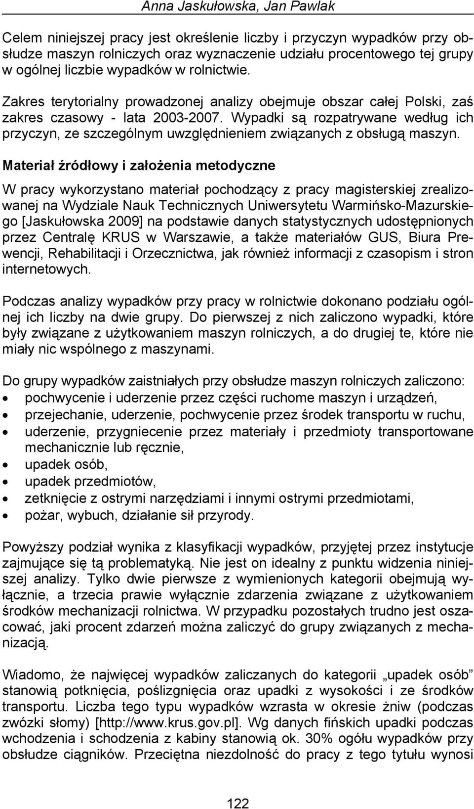 Wypadki są rozpatrywane według ich przyczyn, ze szczególnym uwzględnieniem związanych z obsługą maszyn.