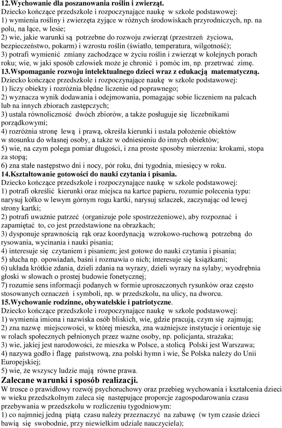 zmiany zachodzące w życiu roślin i zwierząt w kolejnych porach roku; wie, w jaki sposób człowiek może je chronić i pomóc im, np. przetrwać zimę. 13.