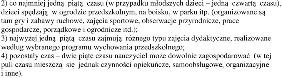 ); 3) najwyżej jedną piątą czasu zajmują różnego typu zajęcia dydaktyczne, realizowane według wybranego programu wychowania przedszkolnego; 4)