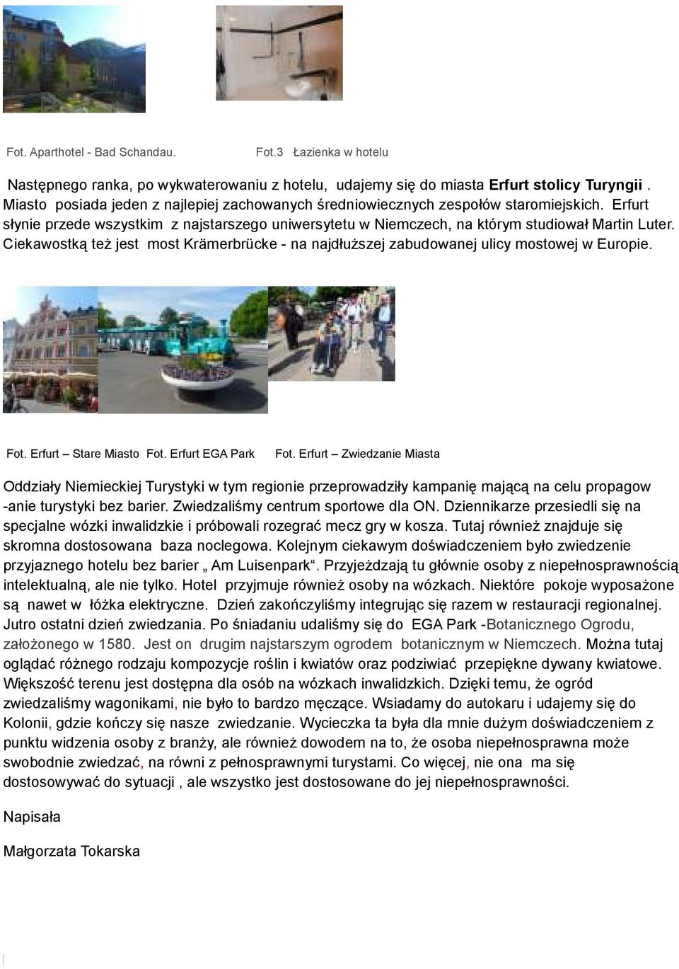 Ciekawostką też jest most Krämerbrücke - na najdłuższej zabudowanej ulicy mostowej w Europie. Fot. Erfurt Stare Miasto Fot. Erfurt EGA Park Fot.