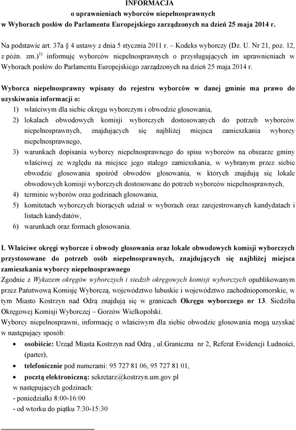 ) 1) informuję wyborców niepełnosprawnych o przysługujących im uprawnieniach w Wyborach posłów do Parlamentu Europejskiego zarządzonych na dzień 25 maja 2014 r.