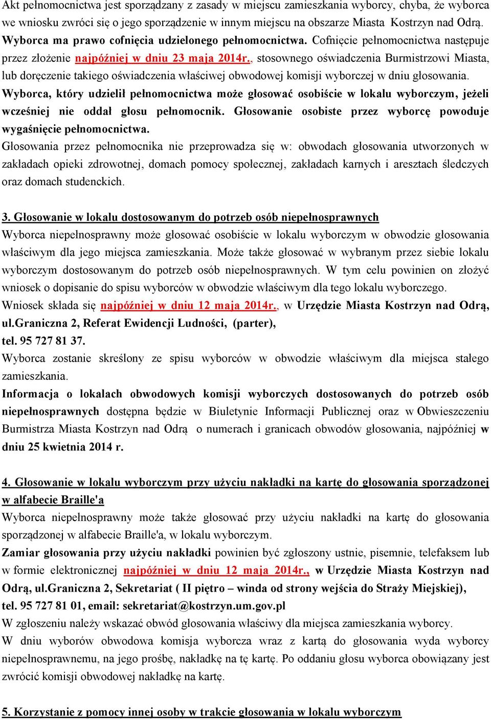 , stosownego oświadczenia Burmistrzowi Miasta, lub doręczenie takiego oświadczenia właściwej obwodowej komisji wyborczej w dniu głosowania.