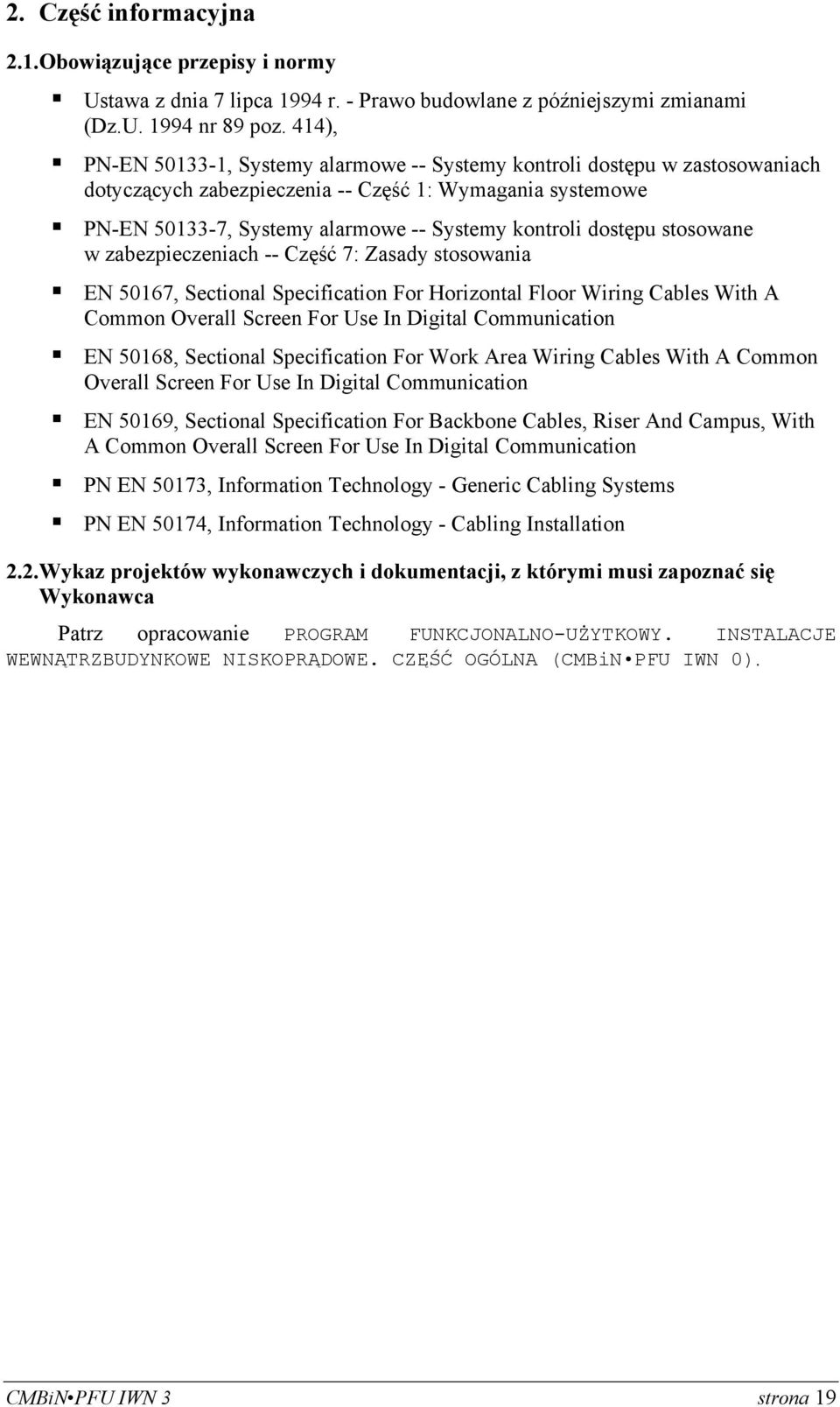 stosowane w zabezpiecch -- Część 7: Zasady stosowania EN 50167, Sectional Specification For Horizontal Floor Wiring Cables With A Common Overall Screen For Use In Digital Communication EN 50168,