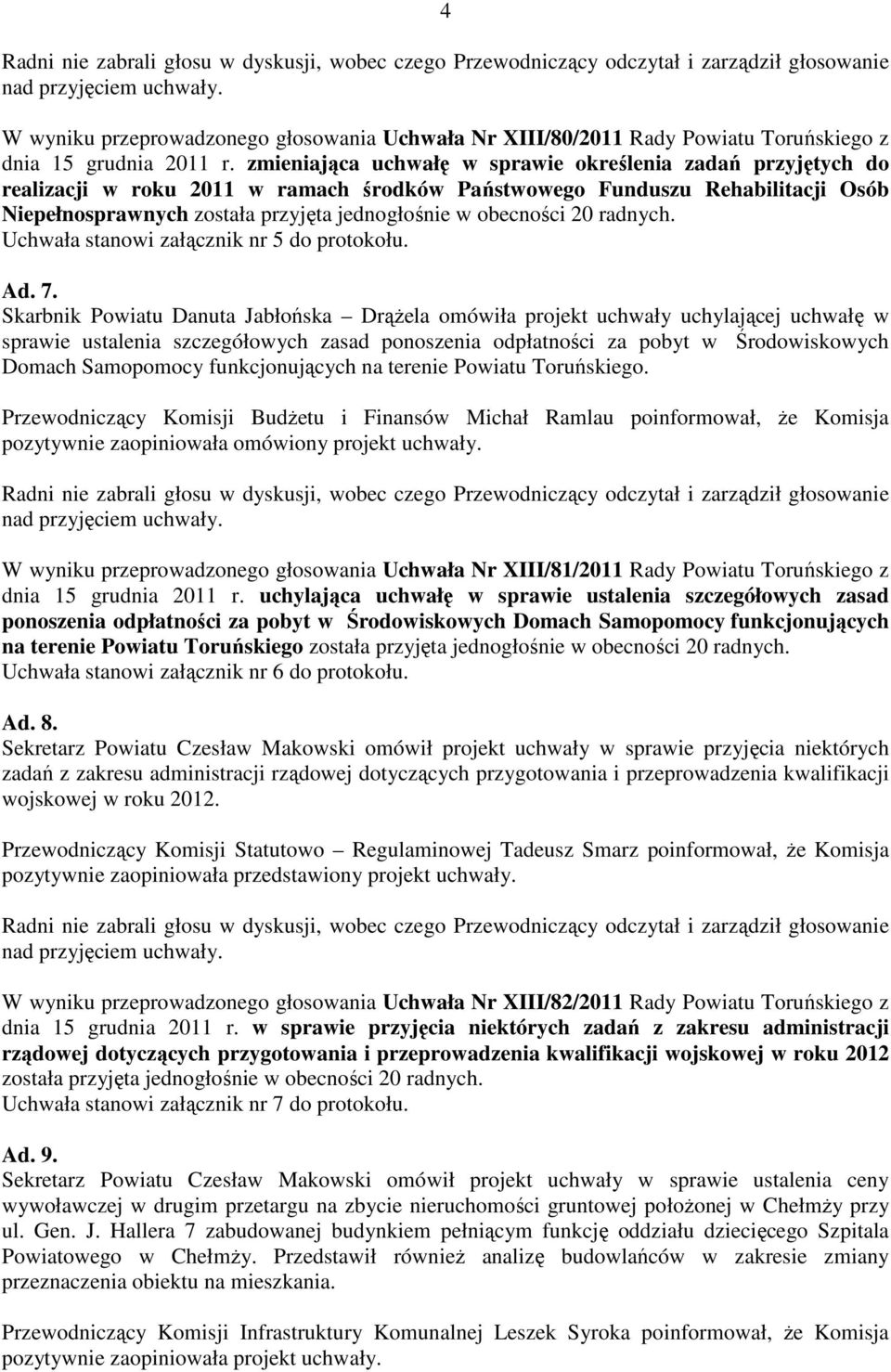 obecności 20 radnych. Uchwała stanowi załącznik nr 5 do protokołu. Ad. 7.