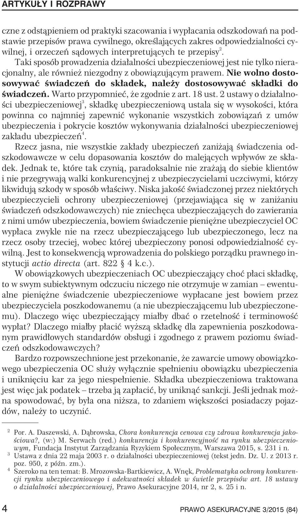 Nie wolno dostosowywaæ œwiadczeñ do sk³adek, nale y dostosowywaæ sk³adki do œwiadczeñ. Warto przypomnieæ, e zgodnie z art. 18 ust.
