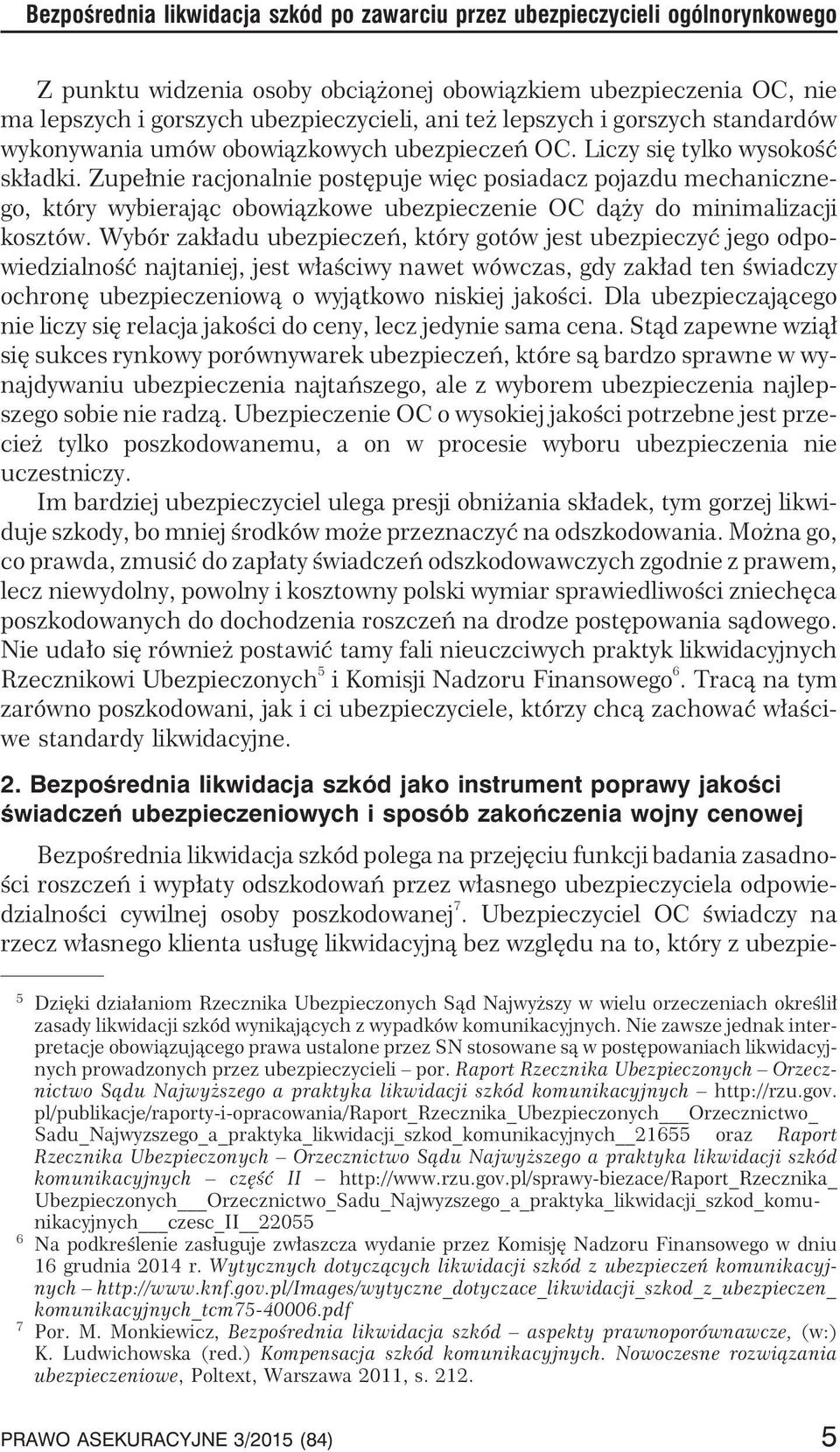 Zupe³nie racjonalnie postêpuje wiêc posiadacz pojazdu mechanicznego, który wybieraj¹c obowi¹zkowe ubezpieczenie OC d¹ y do minimalizacji kosztów.