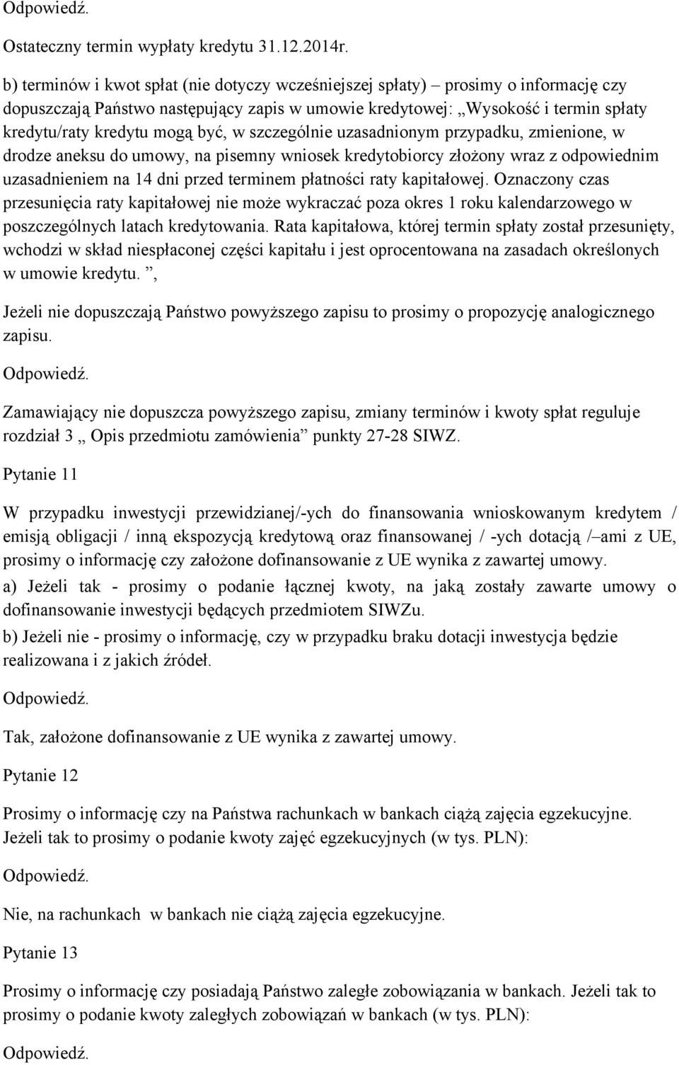 w szczególnie uzasadnionym przypadku, zmienione, w drodze aneksu do umowy, na pisemny wniosek kredytobiorcy złożony wraz z odpowiednim uzasadnieniem na 14 dni przed terminem płatności raty