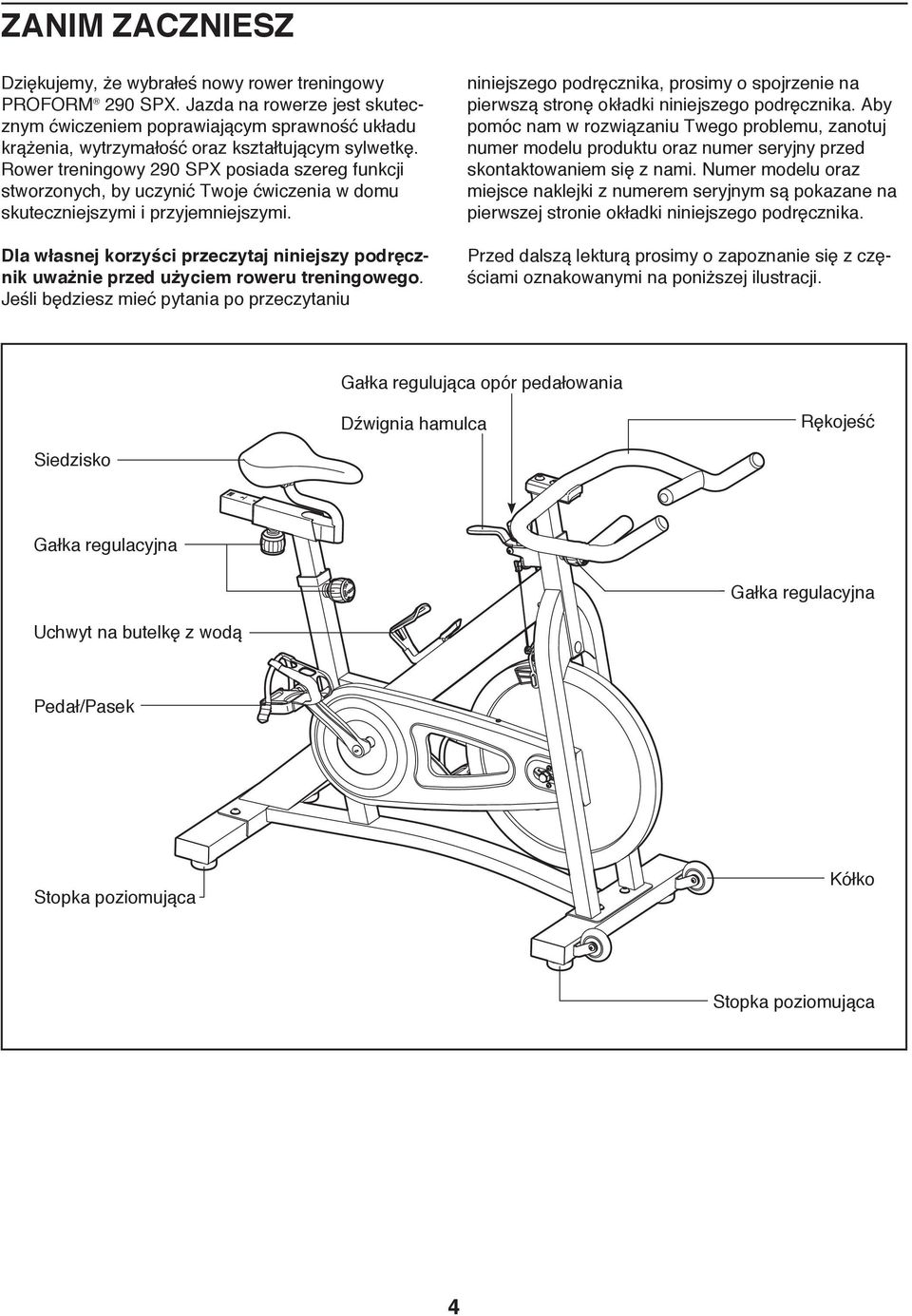Rower treningowy 290 SPX posiada szereg funkcji stworzonych, by uczynić Twoje ćwiczenia w domu skuteczniejszymi i przyjemniejszymi.