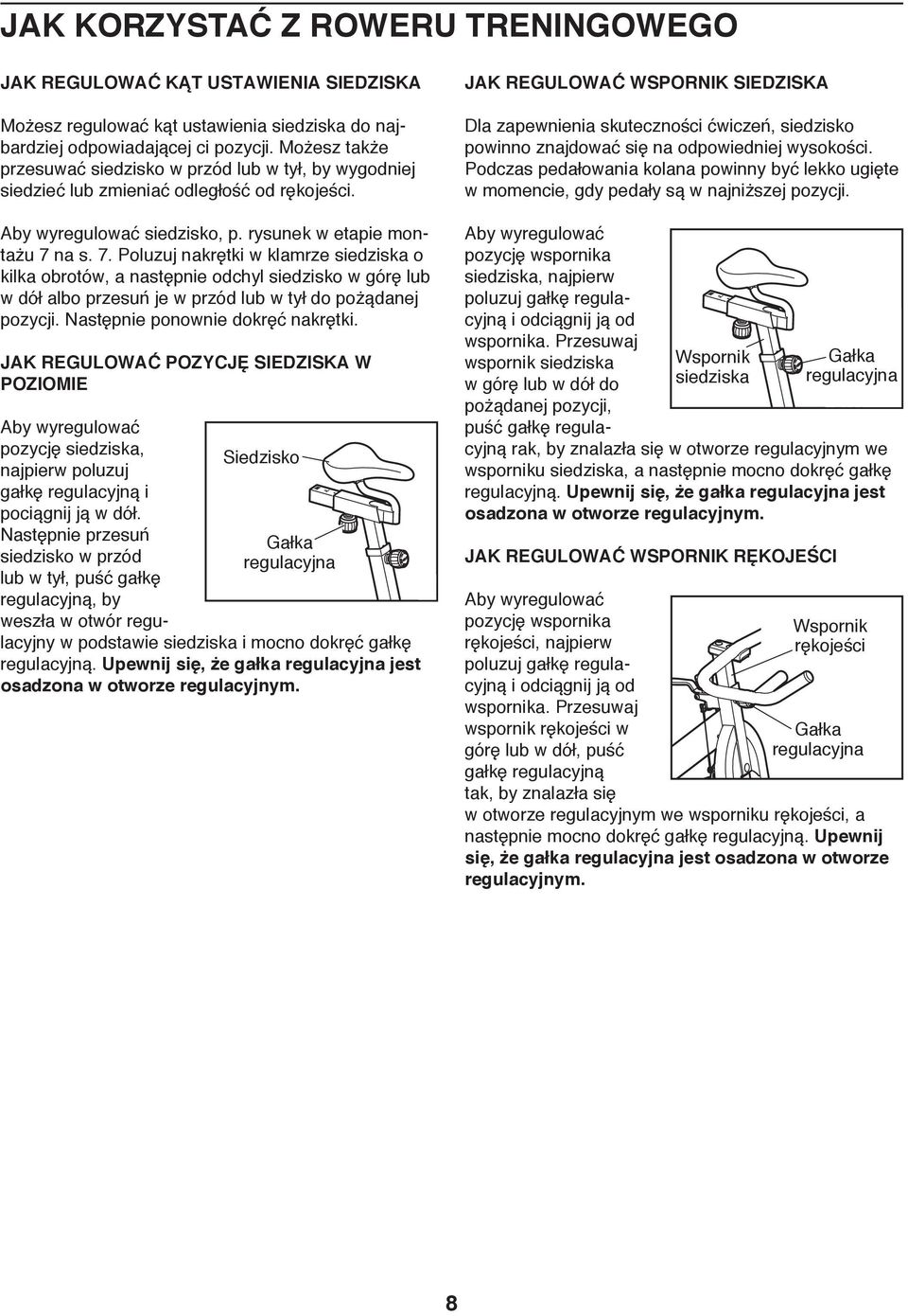 na s. 7. Poluzuj nakrętki w klamrze siedziska o kilka obrotów, a następnie odchyl siedzisko w górę lub w dół albo przesuń je w przód lub w tył do pożądanej pozycji. Następnie ponownie dokręć nakrętki.