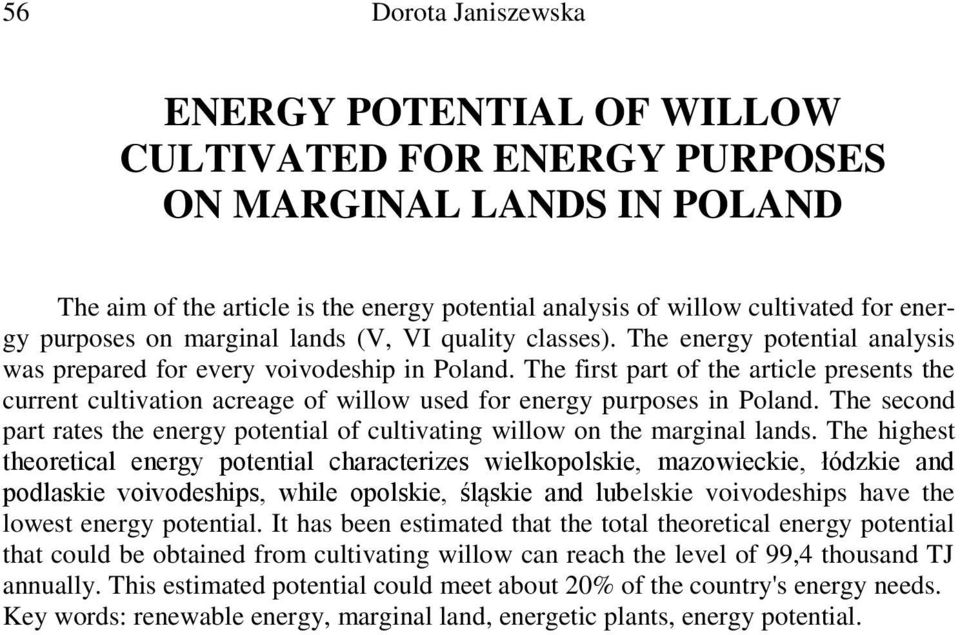 The first part of the article presents the current cultivation acreage of willow used for energy purposes in Poland.