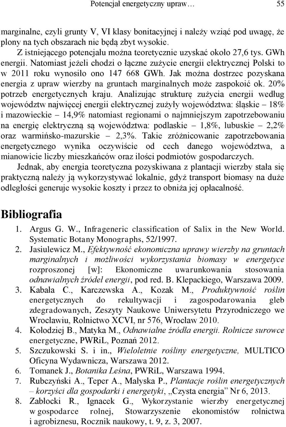 Jak można dostrzec pozyskana energia z upraw wierzby na gruntach marginalnych może zaspokoić ok. 20% potrzeb energetycznych kraju.