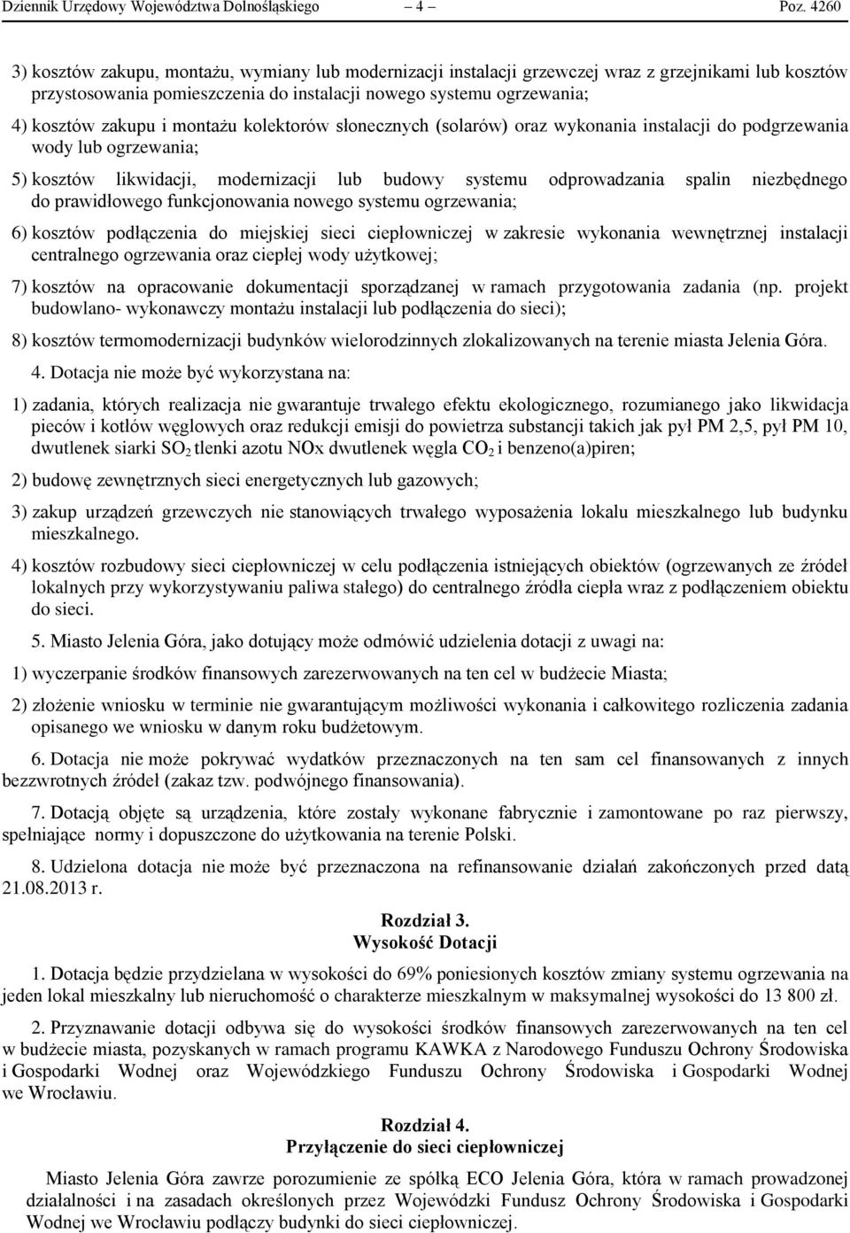 montażu kolektorów słonecznych (solarów) oraz wykonania instalacji do podgrzewania wody lub ogrzewania; 5) kosztów likwidacji, modernizacji lub budowy systemu odprowadzania spalin niezbędnego do